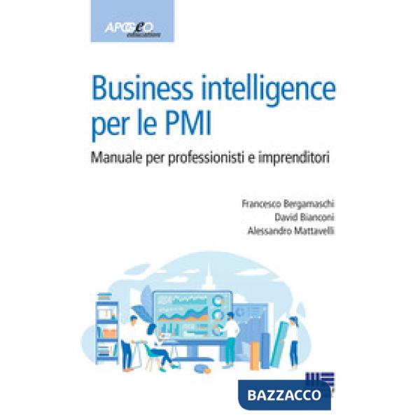 Business intelligence per le PMI. Manuale per professionisti e imprenditori