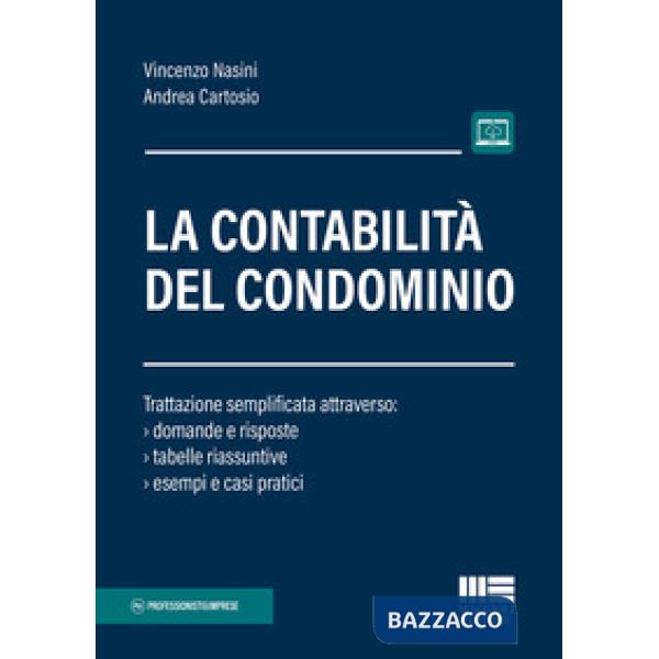 La contabilità del condominio. Trattazione semplificata attraverso: domande e risposte, tabelle riassuntive, esempi e casi prati