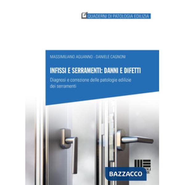 Infissi e serramenti: danni e difetti. Diagnosi e correzione delle patologie edilizie dei serramenti