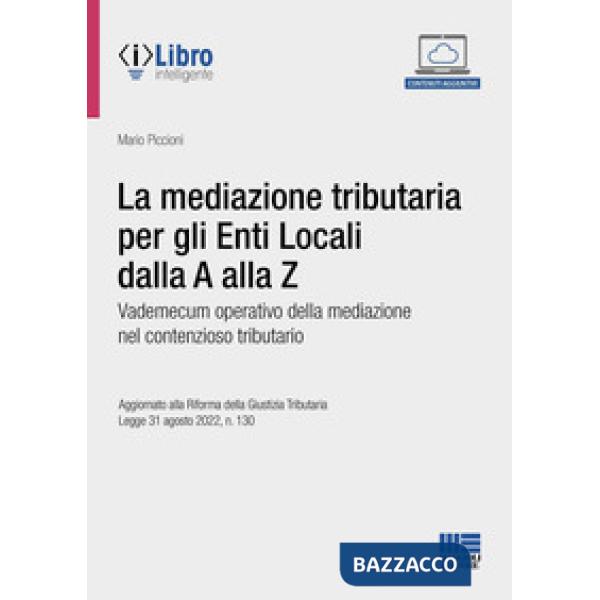 La mediazione tributaria per gli Enti Locali dalla A alla Z. Vademecum operativo della mediazione nel contenzioso tributario