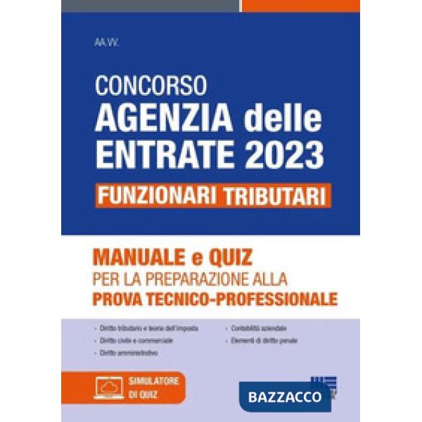 Concorso Agenzia delle Entrate 2023. Funzionari tributari. Manuale e quiz per la preparazione alla prova tecnico-professionale