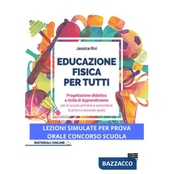 Educazione fisica per tutti. Progettazione didattica e unità di apprendimento per la scuola primaria e secondaria di primo e sec