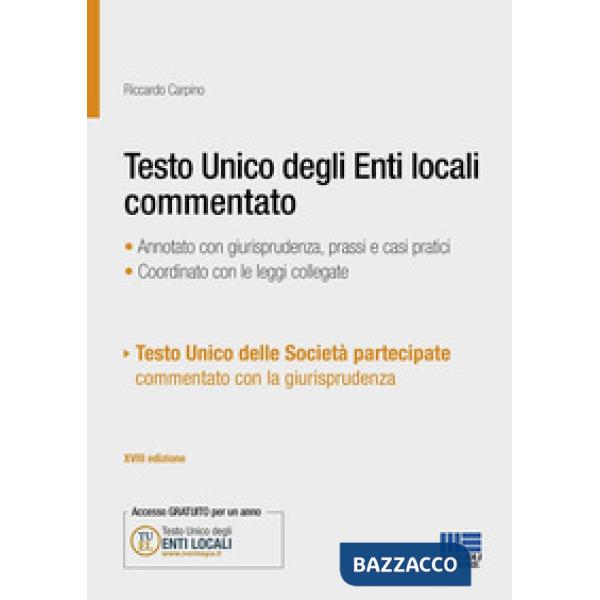 Testo Unico degli Enti locali commentato. Annotato con giurisprudenza, prassi e casi pratici. Coordinato con le leggi collegate