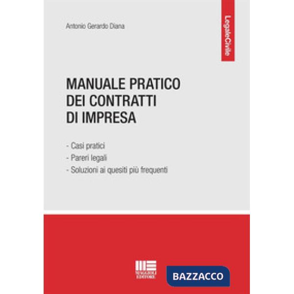 Manuale pratico dei contratti di impresa. Casi pratici, pareri legali e soluzioni ai quesiti più frequenti