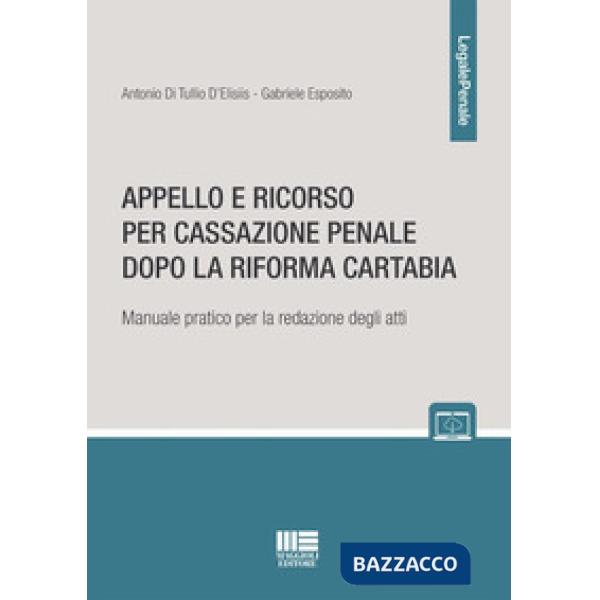 Appello e ricorso per cassazione penale dopo la Riforma Cartabia. Manuale pratico per la redazione degli atti