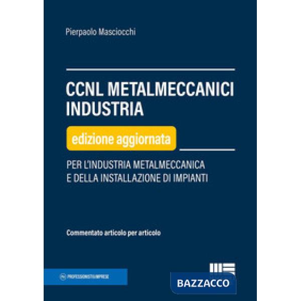 CCNL metalmeccanici industria. Per l'industria metalmeccanica e della installazione di impianti
