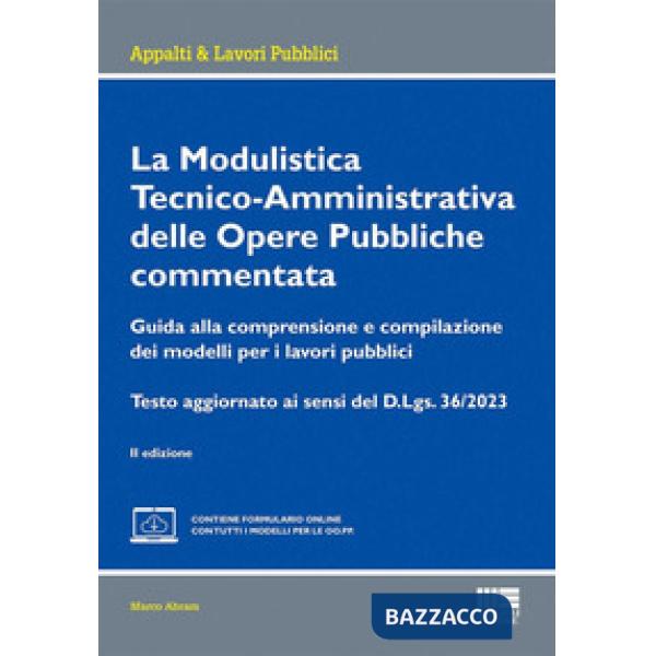 La modulistica tecnico-amministrativa delle opere pubbliche commentata. Guida alla comprensione e compilazione dei modelli per i