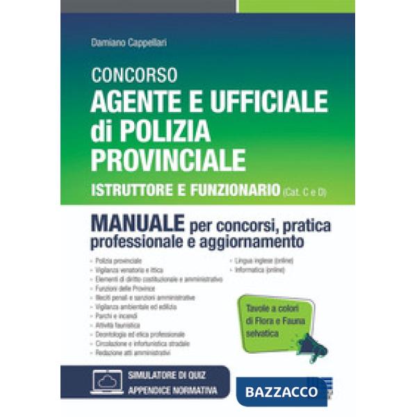 Concorso Agente e Ufficiale di Polizia Provinciale. Istruttore e Funzionario (Cat C e D). Manuale per concorsi, pratica professi