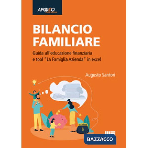 Bilancio familiare. Guida all'educazione finanziaria e tool «La famiglia azienda» in excel
