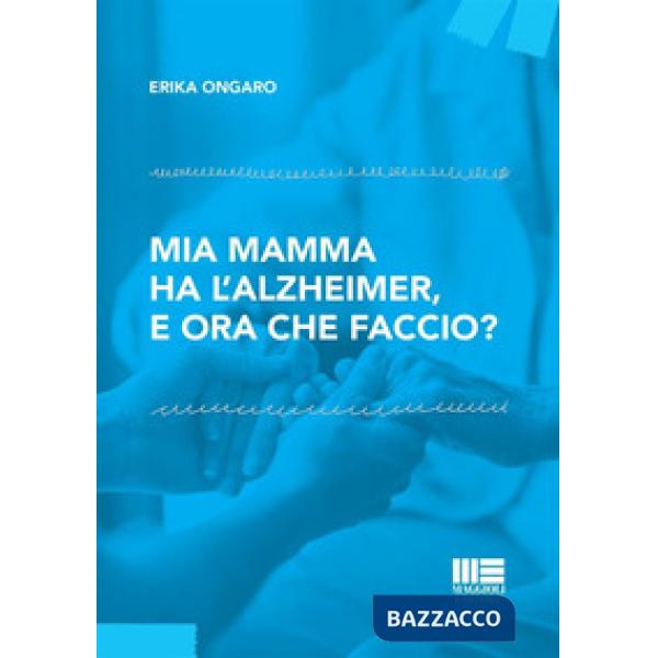 Mia mamma ha l'Alzheimer, e ora che faccio?