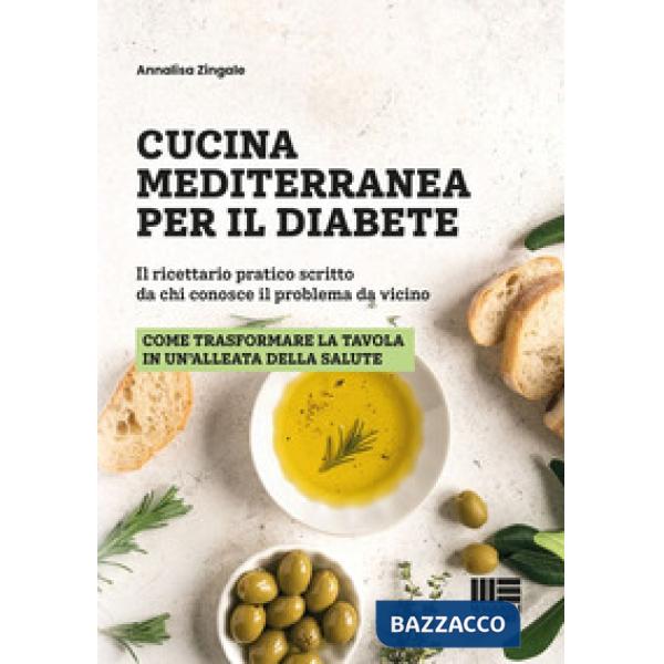 Cucina mediterranea per il diabete. Il ricettario pratico scritto da chi conosce il problema da vicino