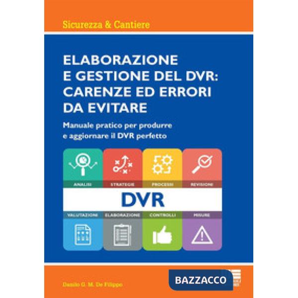 Elaborazione e gestione del DVR: carenze ed errori da evitare. Manuale pratico per produrre e aggiornare il DVR perfetto