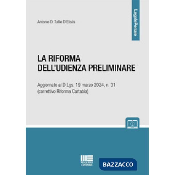 La riforma dell'udienza preliminare. Aggiornato al D.Lgs. 19 marzo 2024, n. 31 (correttivo Riforma Cartabia)
