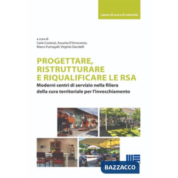 Progettare, ristrutturare e riqualificare le RSA. Moderni centri di servizio nella filiera della cura territoriale per l'invecch