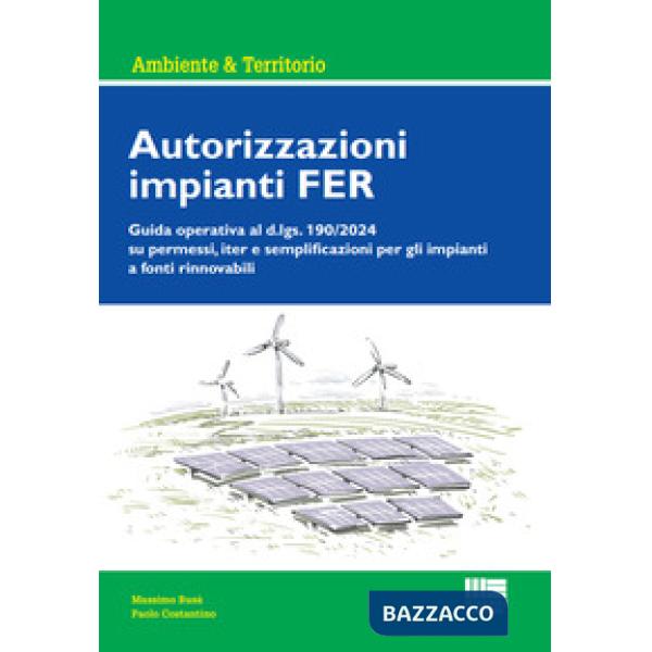 Autorizzazioni impianti FER. Guida operativa al d.lgs. 190/2024 su permessi, iter e semplificazioni per gli impianti a fonti rin