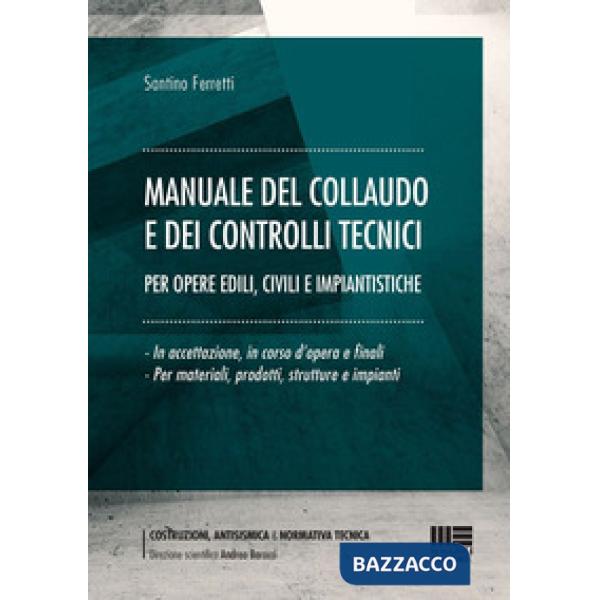 Manuale del collaudo e dei controlli tecnici. Per opere edili, civili e impiantistiche