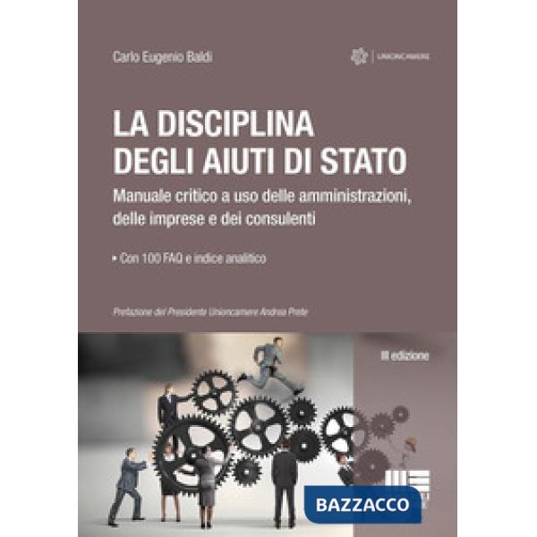 La disciplina degli aiuti di Stato. Manuale critico a uso delle amministrazioni, delle imprese e dei consulenti