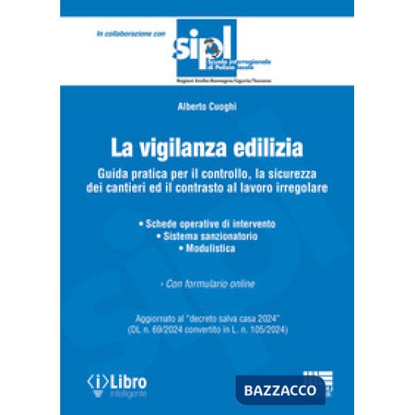 La vigilanza edilizia. Guida pratica per il controllo, la sicurezza dei cantieri ed il contrasto al lavoro irregolare. Aggiornat