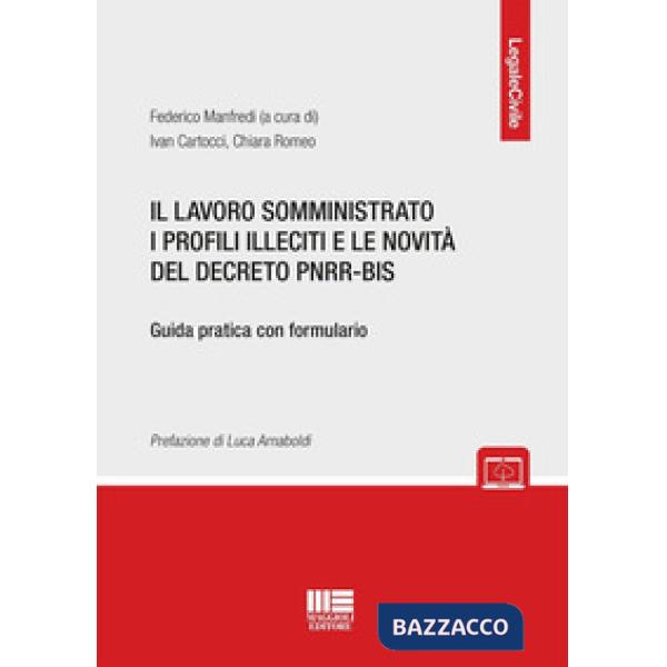 Il lavoro somministrato i profili illeciti e le novità del decreto PNRR-BIS. Guida pratica con formulario