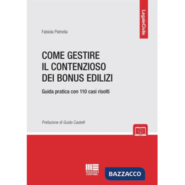 Come gestire il contenzioso dei bonus edilizi. Guida pratica con 110 casi risolti