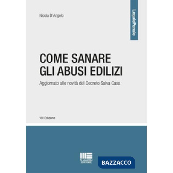 Come sanare gli abusi edilizi. Aggiornato alle novità del Decreto Salva Casa