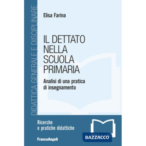 Dettato nella scuola primaria. Analisi di una pratica di insegnamento (Il)