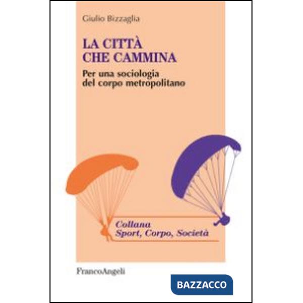 Città che cammina. Per una sociologia del corpo metropolitano (La)