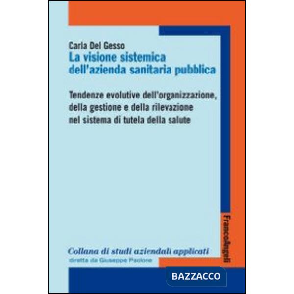 Visione sistemica dell'azienda sanitaria pubblica. Tendenze evolutive dell'organizzazione, della gestione e della rilevazione ne