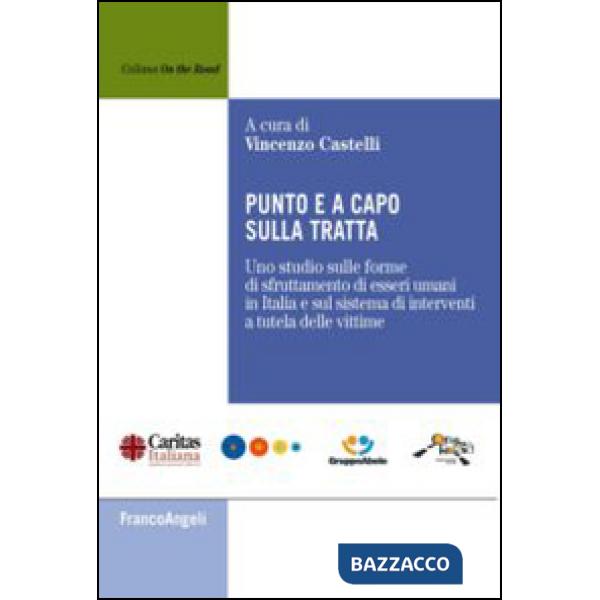 Punto e a capo sulla tratta. Uno studio sulle forme di sfruttamento di esseri umani in Italia e sul sistema di interventi a tute