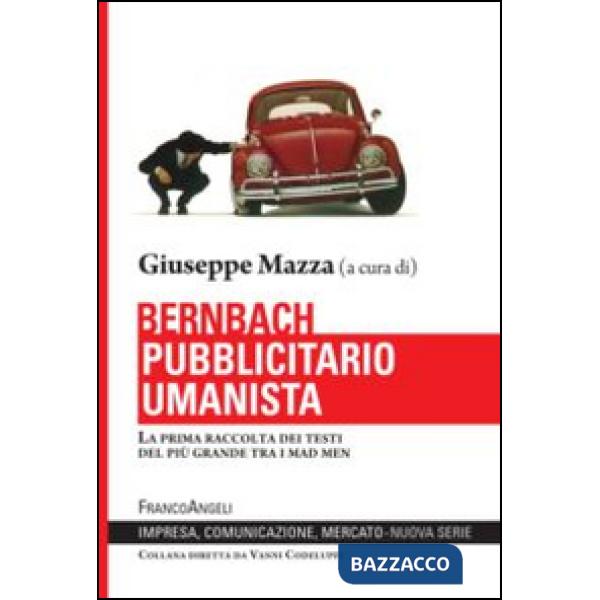 Bernbach pubblicitario umanista. La prima raccolta dei testi del più grande tra i mad men