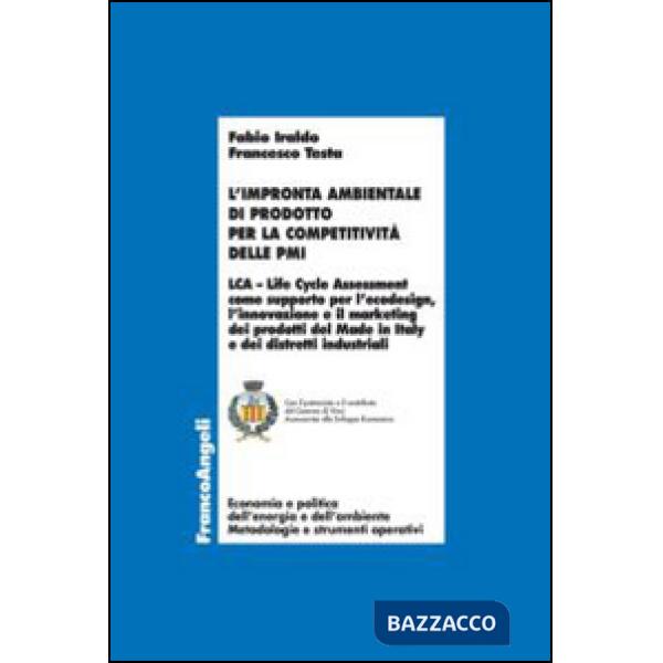 Impronta ambientale di prodotto per la competitività delle PMI. LCA Life Cycle Assessment come supporto per l'ecodesign, l'innov