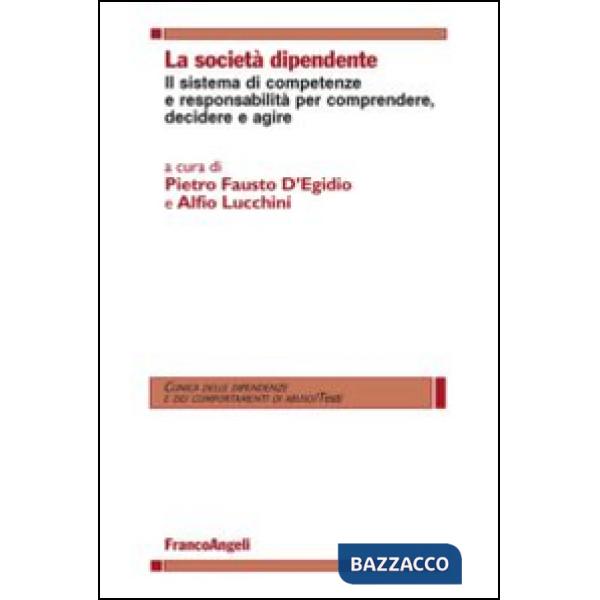 Società dipendente. Il sistema di competenze e responsabilità per comprendere, decidere e agire (La)