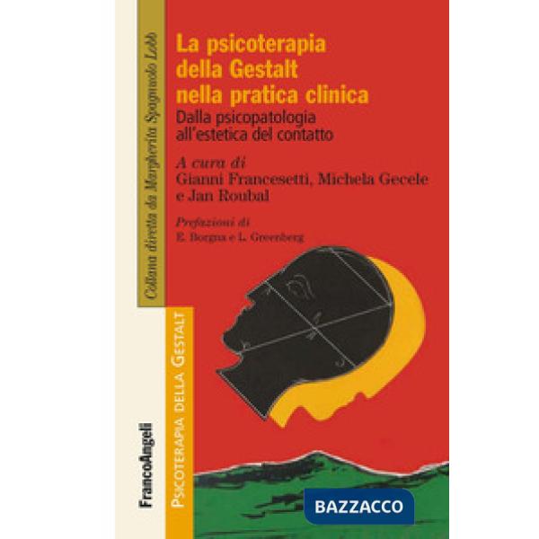 Psicoterapia della Gestalt nella pratica clinica. Dalla psicopatologia all'estetica del contatto (La)