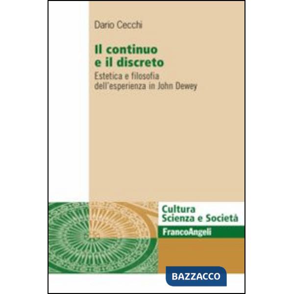 Continuo e il discreto. Estetica e filosofia dell'esperienza in John Dewey (Il)