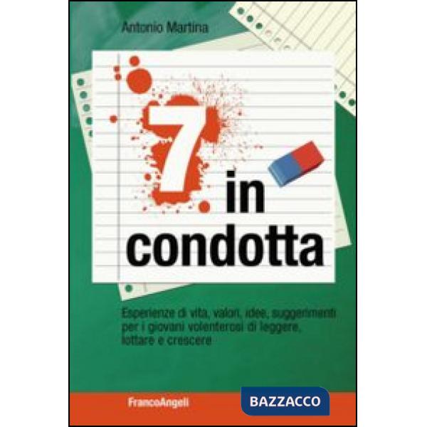 Sette in condotta. Esperienze di vita, valori, idee, suggerimenti per i giovani 