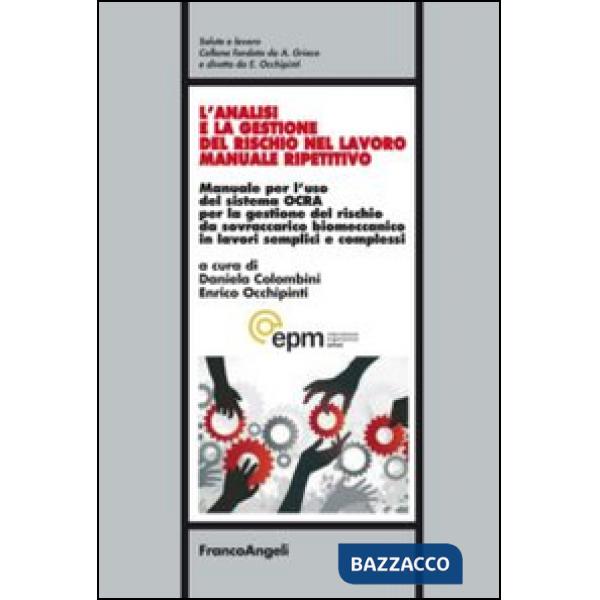 Analisi e la gestione del rischio nel lavoro manuale ripetitivo. Manuale per l'uso del sistema OCRA per la gestione del rischio 