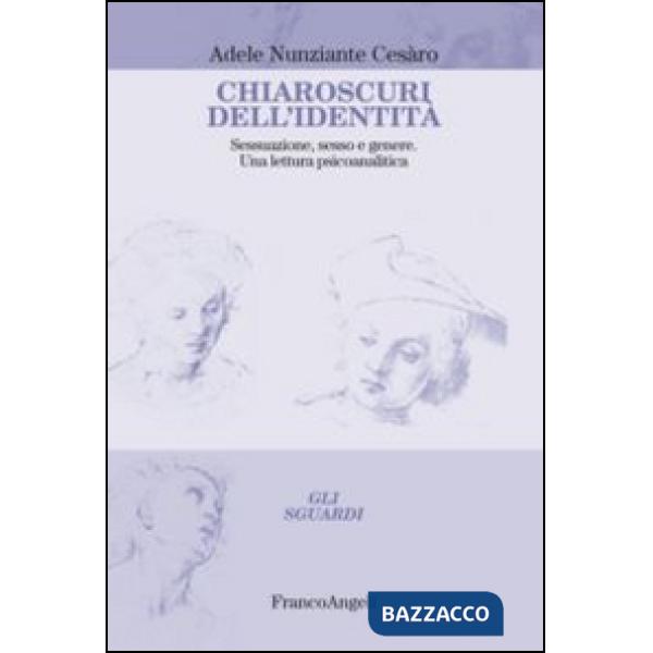 Chiaroscuri dell'identità. Sessuazione, sesso e genere. Una lettura psicoanalitica