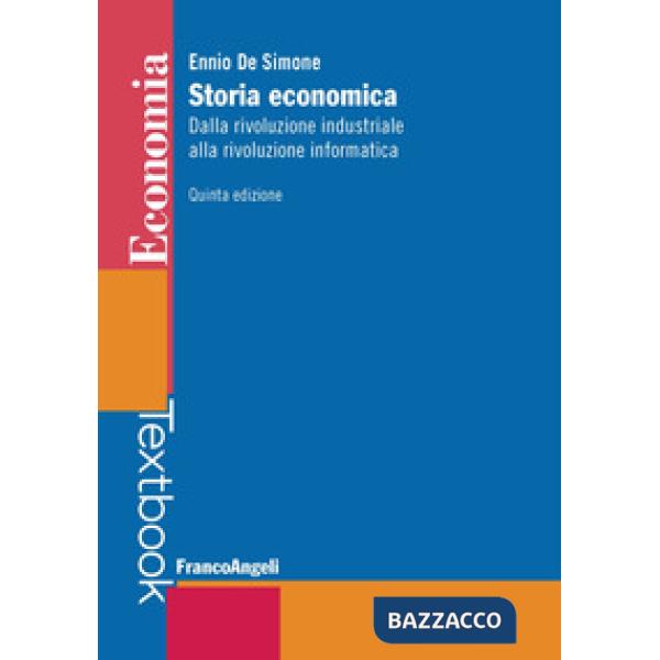 Storia economica. Dalla rivoluzione industriale alla rivoluzione informatica