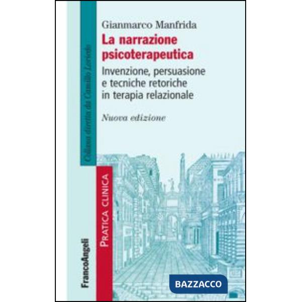 Narrazione psicoterapeutica. Invenzione, persuasione e tecniche retoriche in terapia relazionale (La)