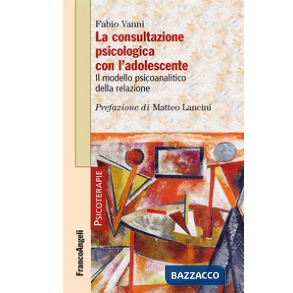 Consultazione psicologica con l'adolescente. Il modello psicoanalitico della relazione (La)