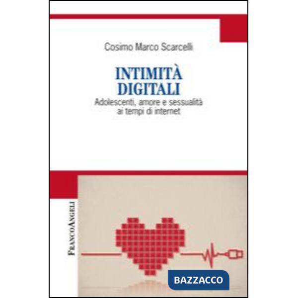 Intimità digitali. Adolescenti, amore e sessualità ai tempi di internet