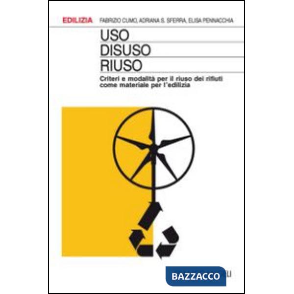 Uso, disuso, riuso. Criteri e modalità per il riuso dei rifiuti come materiale per l'edilizia