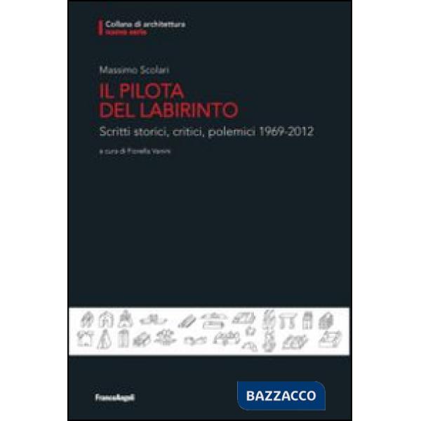 Pilota del labirinto. Scritti storici, critici, polemici 1969-2012 (Il)