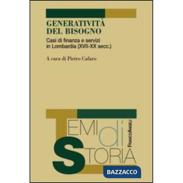 Generatività del bisogno. Casi di finanza e servizi in Lombardia (XVII-XX secc.)