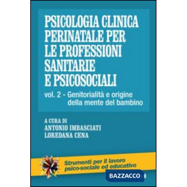 Psicologia clinica perinatale per le professioni sanitarie e psicosociali. Vol. 