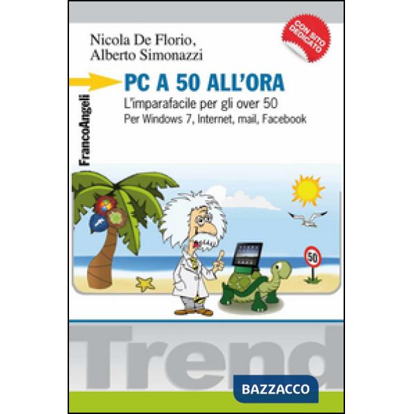 PC a 50 all'ora. L'imparafacile per gli over 50. Per Windows 7, Internet, mail, 