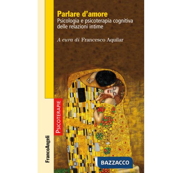 Parlare d'amore. Psicologia e psicoterapia cognitiva delle relazioni intime