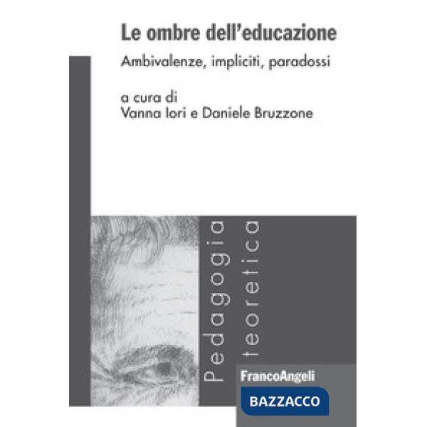 Ombre dell'educazione. Ambivalenze, impliciti, paradossi (Le)