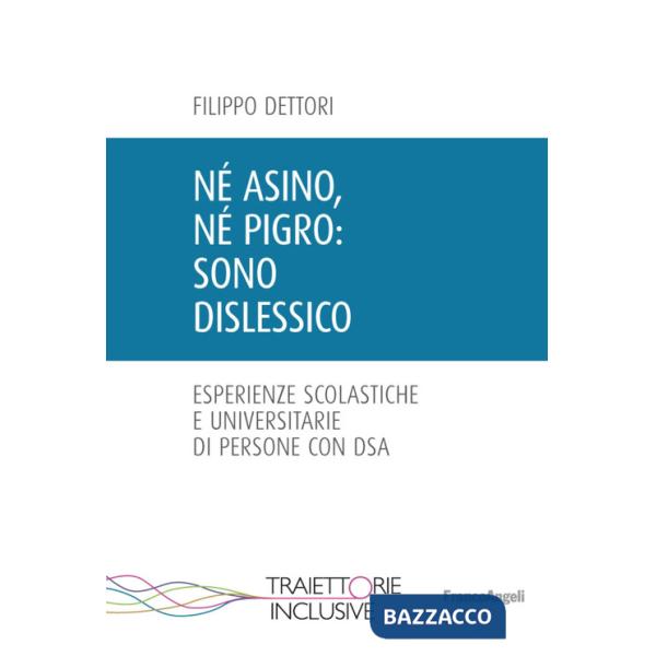 Né asino, né pigro: sono dislessico. Esperienze scolastiche e universitarie di persone con DSA