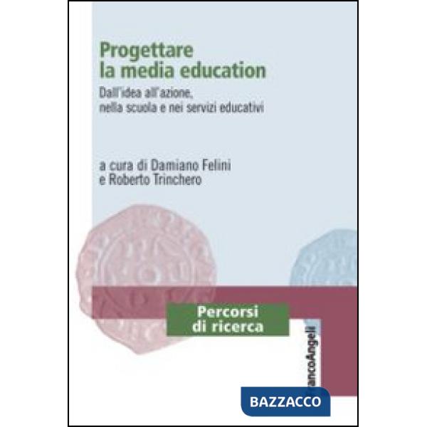 Progettare la media education. Dall'idea all'azione, nella scuola e nei servizi educativi